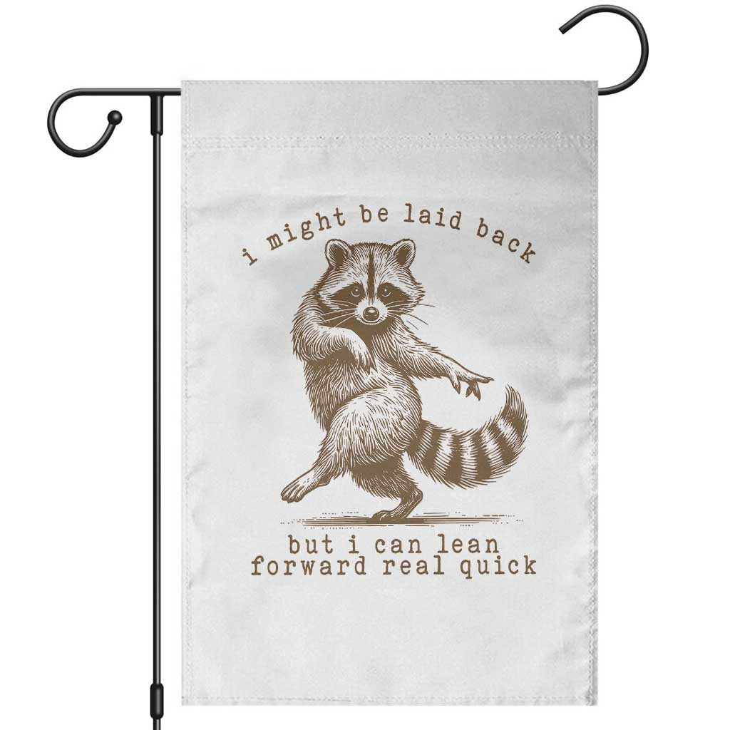 Funny Raccoon Sarcastic Garden Flag I Might Be Laid Back But I Can Lean Forward Real Quick TS14 White Print Your Wear