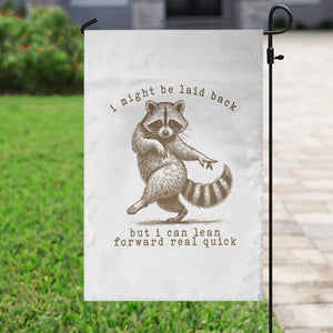 Funny Raccoon Sarcastic Garden Flag I Might Be Laid Back But I Can Lean Forward Real Quick TS14 Print Your Wear
