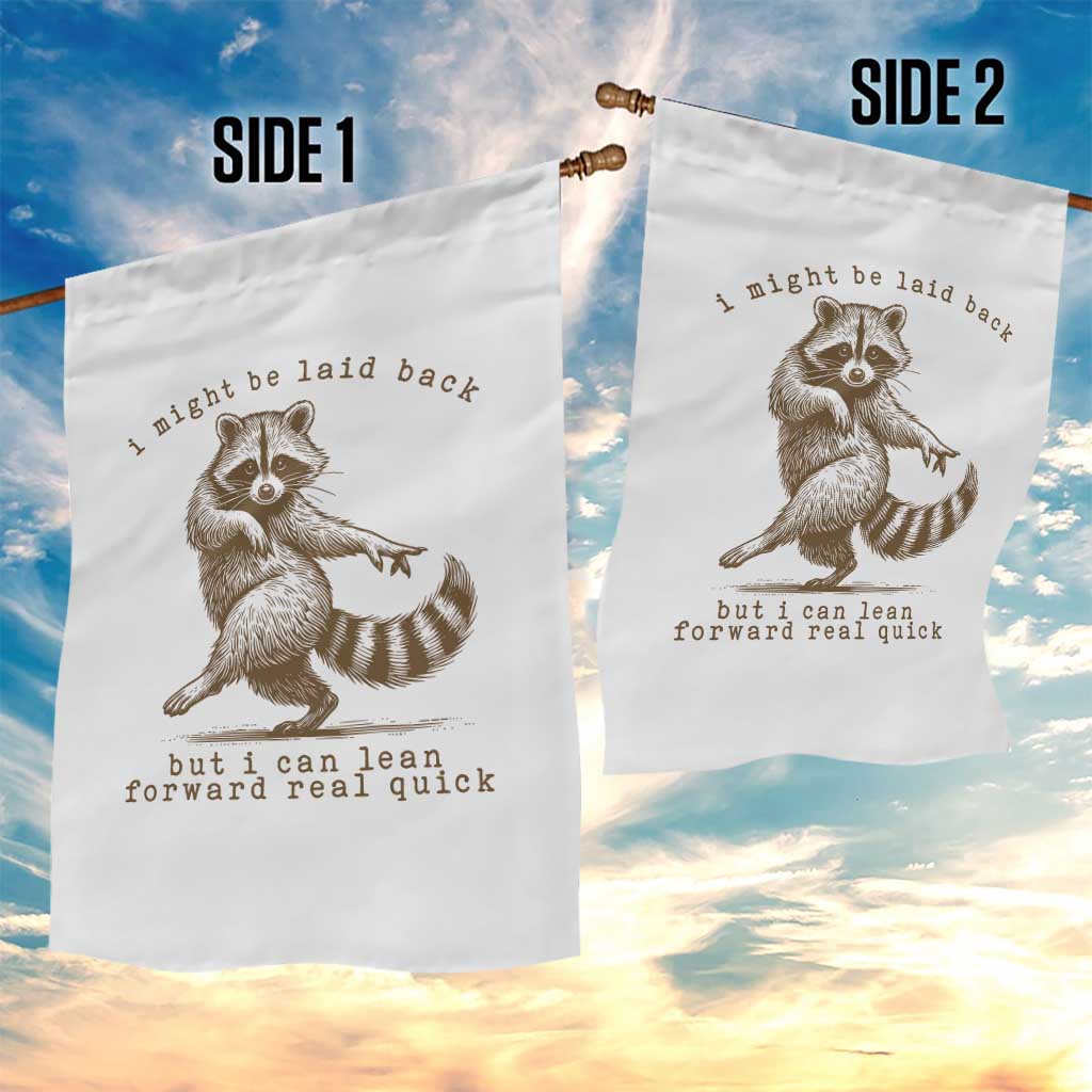 Funny Raccoon Sarcastic Garden Flag I Might Be Laid Back But I Can Lean Forward Real Quick TS14 Print Your Wear