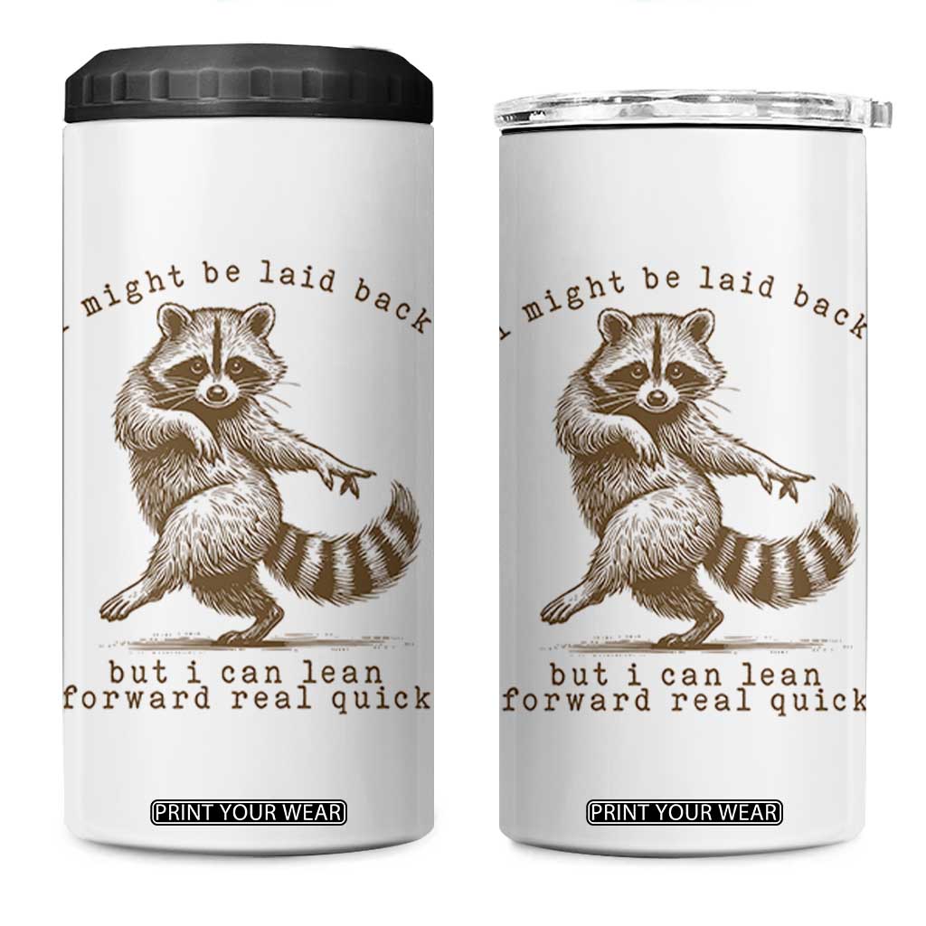 Funny Raccoon Sarcastic 4 in 1 Can Cooler Tumbler I Might Be Laid Back But I Can Lean Forward Real Quick TS14 One Size: 16 oz White Print Your Wear