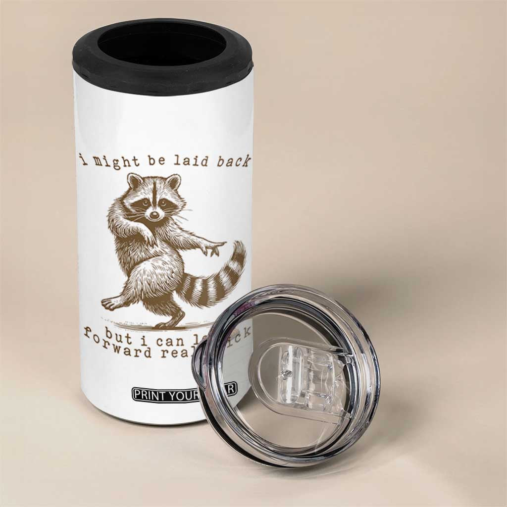 Funny Raccoon Sarcastic 4 in 1 Can Cooler Tumbler I Might Be Laid Back But I Can Lean Forward Real Quick TS14 Print Your Wear