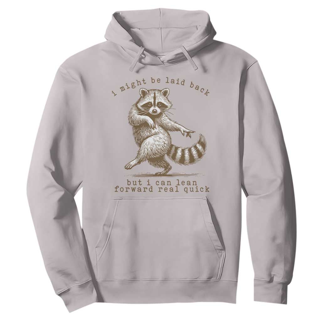 Funny Raccoon Sarcastic Hoodie I Might Be Laid Back But I Can Lean Forward Real Quick TS14 Ice Gray Print Your Wear