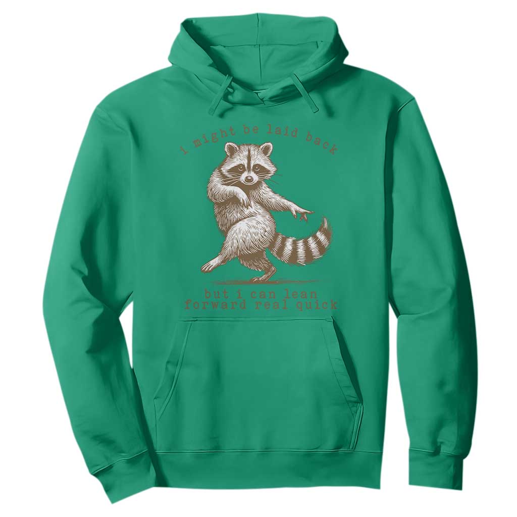 Funny Raccoon Sarcastic Hoodie I Might Be Laid Back But I Can Lean Forward Real Quick TS14 Irish Green Print Your Wear
