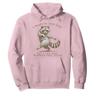 Funny Raccoon Sarcastic Hoodie I Might Be Laid Back But I Can Lean Forward Real Quick TS14 Light Pink Print Your Wear