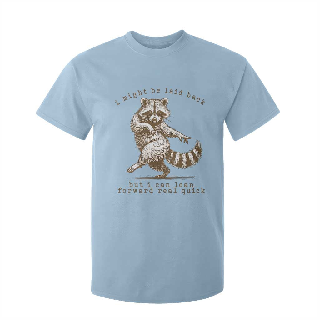 Funny Raccoon Sarcastic T Shirt For Kid I Might Be Laid Back But I Can Lean Forward Real Quick TS14 Light Blue Print Your Wear