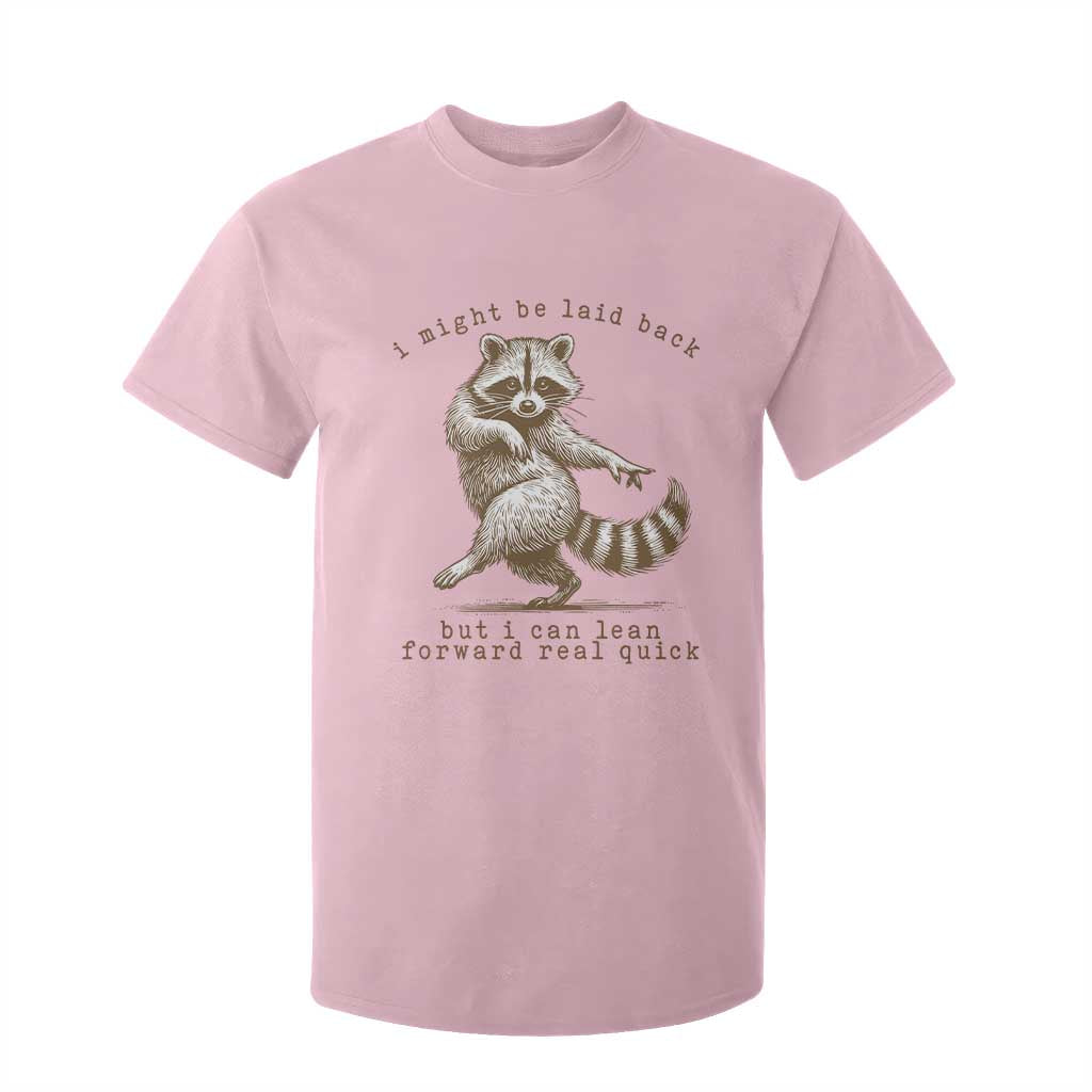 Funny Raccoon Sarcastic T Shirt For Kid I Might Be Laid Back But I Can Lean Forward Real Quick TS14 Light Pink Print Your Wear