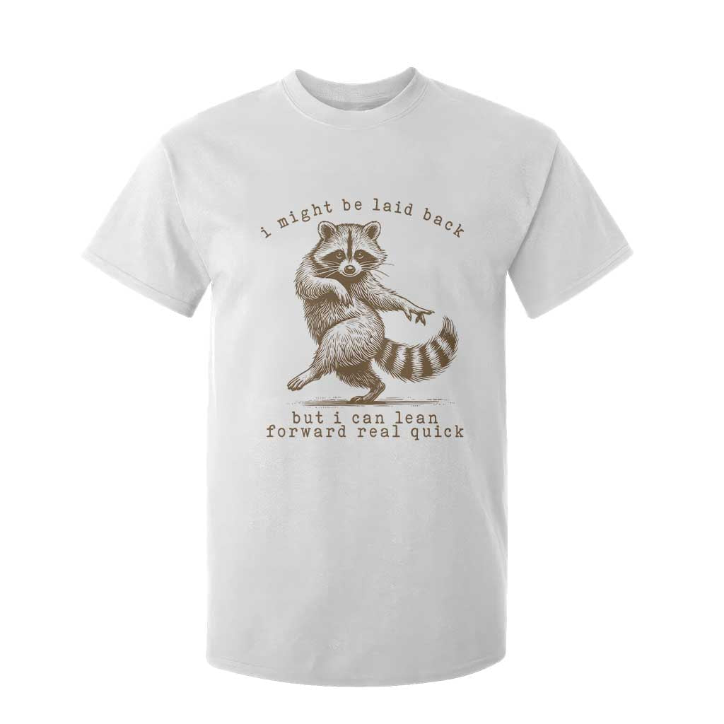Funny Raccoon Sarcastic T Shirt For Kid I Might Be Laid Back But I Can Lean Forward Real Quick TS14 White Print Your Wear