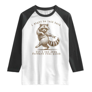 Funny Raccoon Sarcastic Raglan Shirt I Might Be Laid Back But I Can Lean Forward Real Quick TS14 White Black Print Your Wear