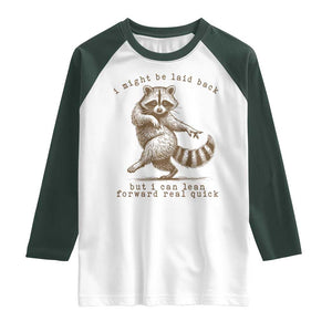 Funny Raccoon Sarcastic Raglan Shirt I Might Be Laid Back But I Can Lean Forward Real Quick TS14 White Dark Forest Green Print Your Wear