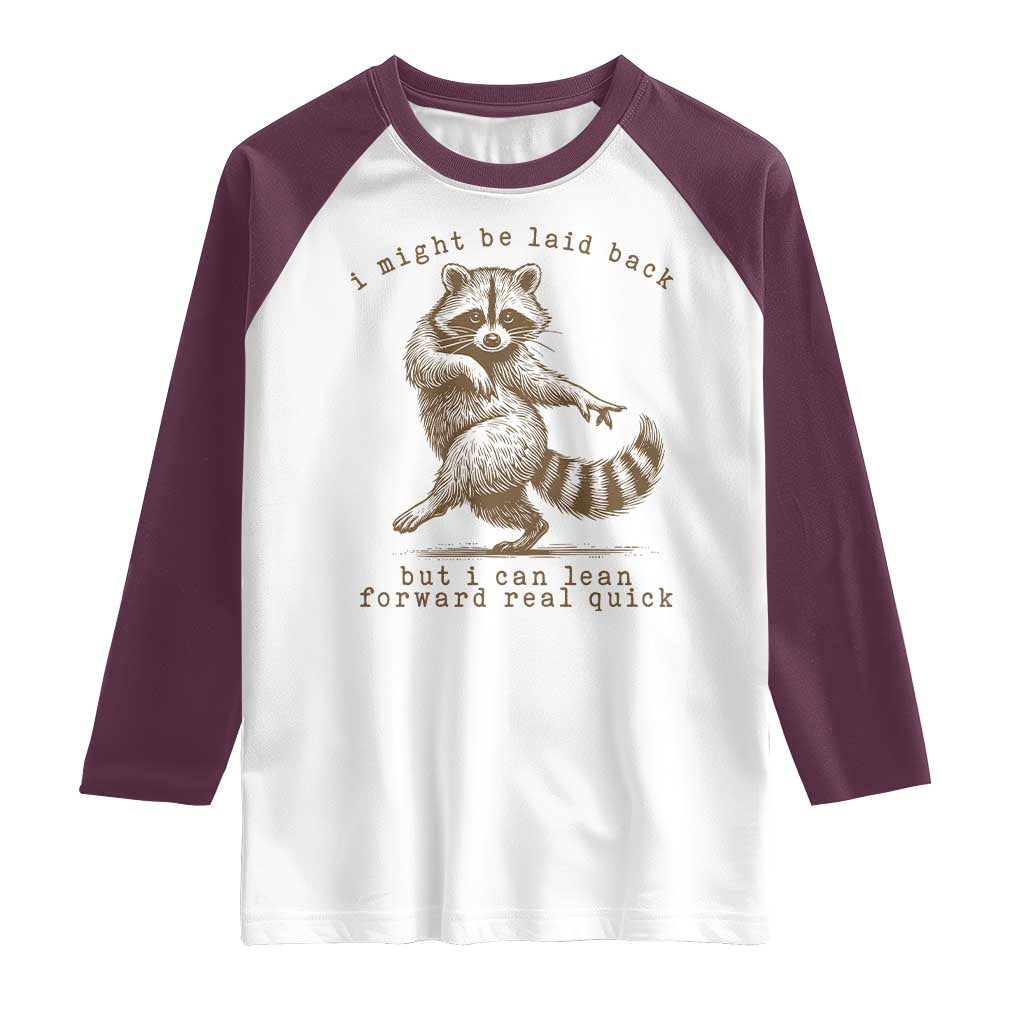 Funny Raccoon Sarcastic Raglan Shirt I Might Be Laid Back But I Can Lean Forward Real Quick TS14 White Maroon Print Your Wear
