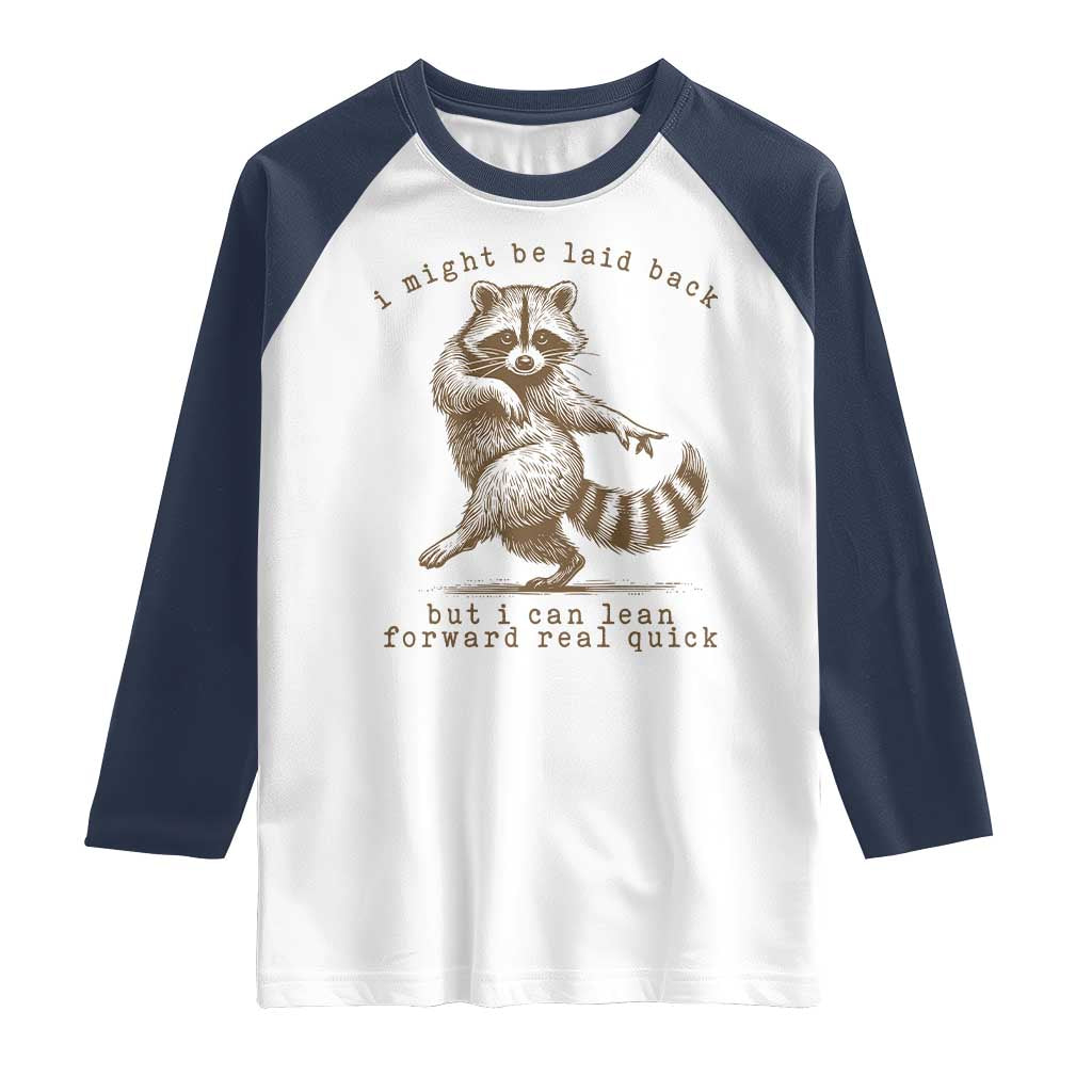 Funny Raccoon Sarcastic Raglan Shirt I Might Be Laid Back But I Can Lean Forward Real Quick TS14 White Navy Print Your Wear