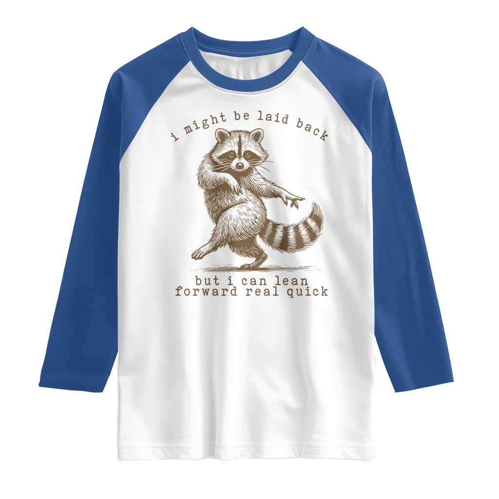 Funny Raccoon Sarcastic Raglan Shirt I Might Be Laid Back But I Can Lean Forward Real Quick TS14 White Royal Print Your Wear