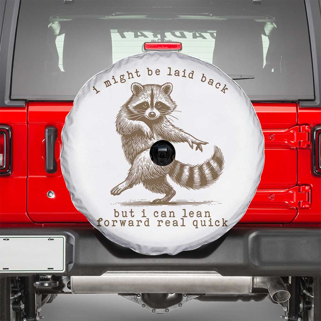 Funny Raccoon Sarcastic Spare Tire Cover I Might Be Laid Back But I Can Lean Forward Real Quick TS14 White Print Your Wear