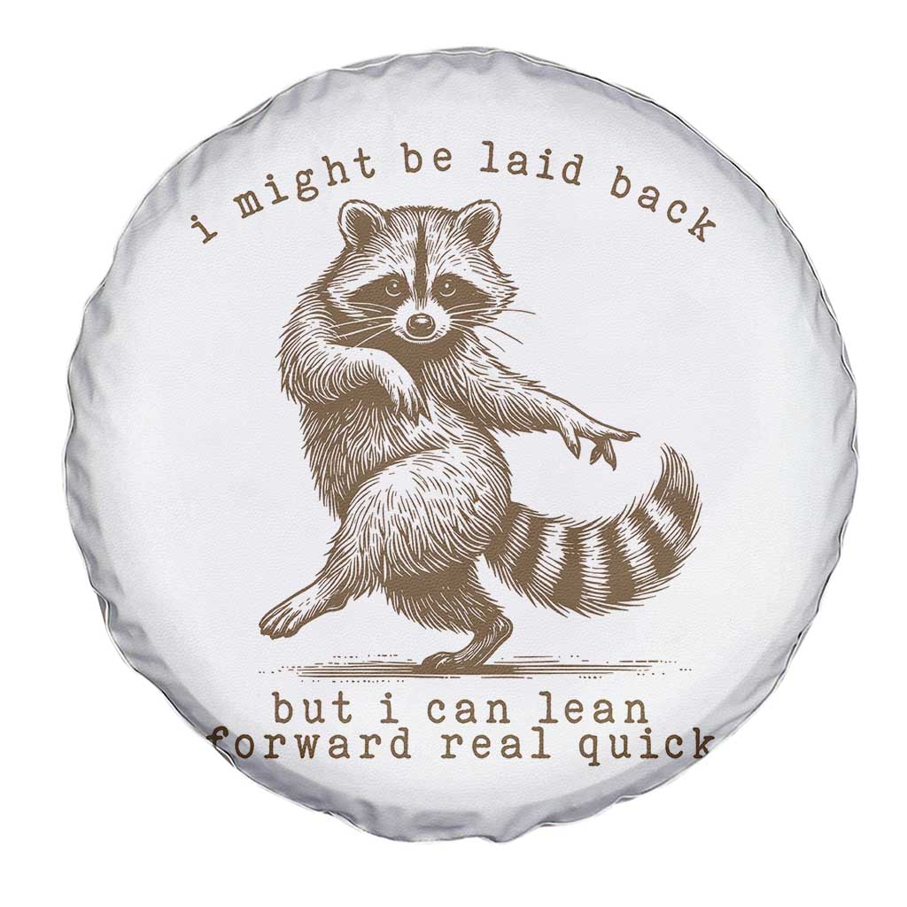 Funny Raccoon Sarcastic Spare Tire Cover I Might Be Laid Back But I Can Lean Forward Real Quick TS14 Print Your Wear