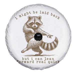 Funny Raccoon Sarcastic Spare Tire Cover I Might Be Laid Back But I Can Lean Forward Real Quick TS14 Print Your Wear