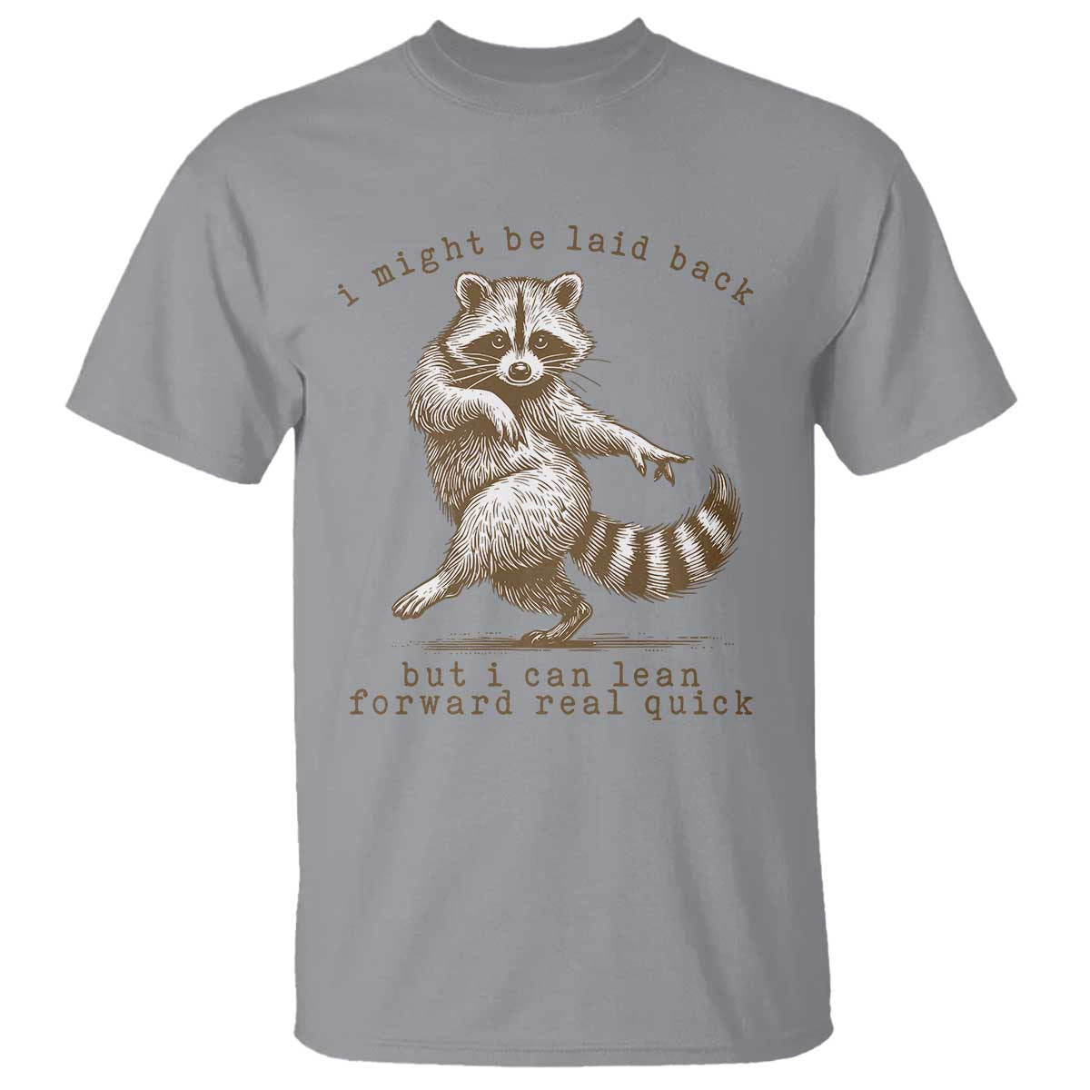 Funny Raccoon Sarcastic T Shirt I Might Be Laid Back But I Can Lean Forward Real Quick TS14 Sport Gray Print Your Wear