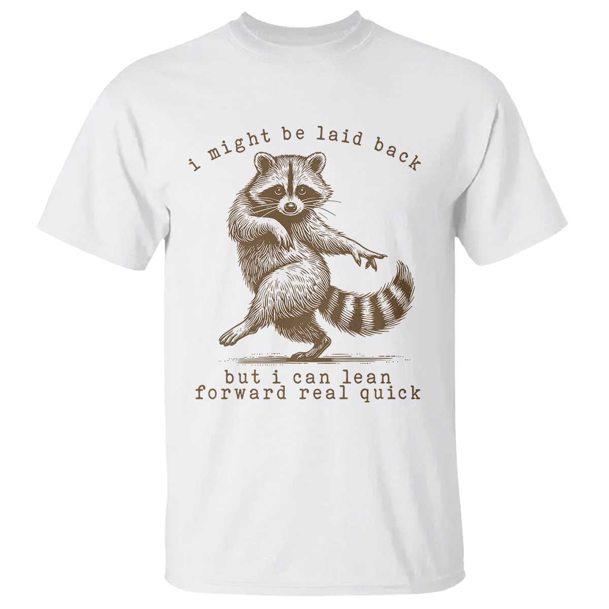 Funny Raccoon Sarcastic T Shirt I Might Be Laid Back But I Can Lean Forward Real Quick TS14 White Print Your Wear