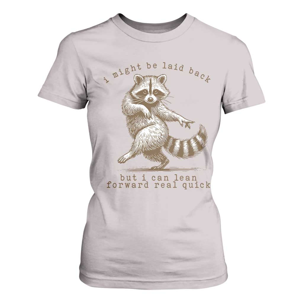 Funny Raccoon Sarcastic T Shirt For Women I Might Be Laid Back But I Can Lean Forward Real Quick TS14 Ice Gray Print Your Wear