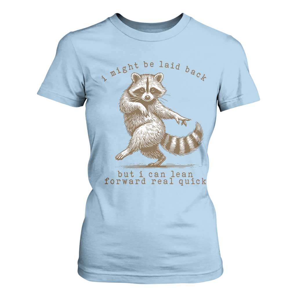 Funny Raccoon Sarcastic T Shirt For Women I Might Be Laid Back But I Can Lean Forward Real Quick TS14 Light Blue Print Your Wear