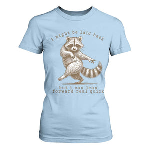 Funny Raccoon Sarcastic T Shirt For Women I Might Be Laid Back But I Can Lean Forward Real Quick TS14 Light Blue Print Your Wear