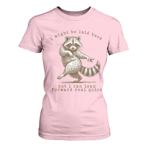 Funny Raccoon Sarcastic T Shirt For Women I Might Be Laid Back But I Can Lean Forward Real Quick TS14 Light Pink Print Your Wear