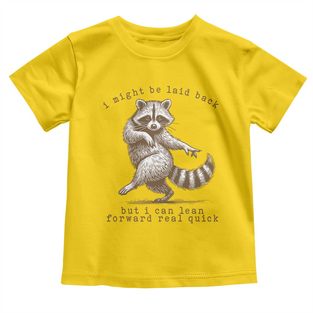 Funny Raccoon Sarcastic Toddler T Shirt I Might Be Laid Back But I Can Lean Forward Real Quick TS14 Daisy Print Your Wear