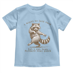 Funny Raccoon Sarcastic Toddler T Shirt I Might Be Laid Back But I Can Lean Forward Real Quick TS14 Light Blue Print Your Wear
