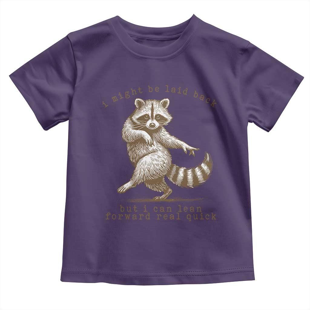 Funny Raccoon Sarcastic Toddler T Shirt I Might Be Laid Back But I Can Lean Forward Real Quick TS14 Purple Print Your Wear