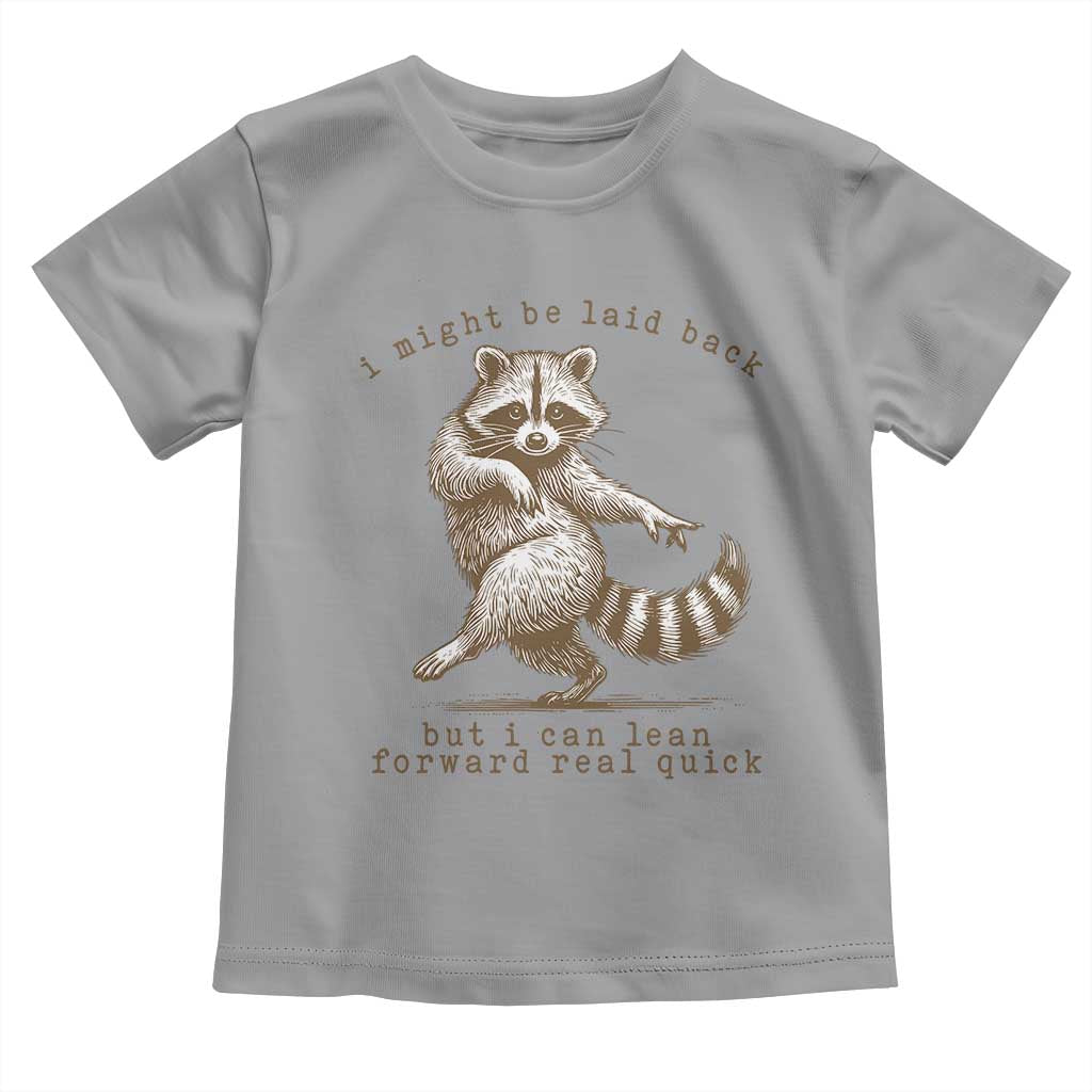 Funny Raccoon Sarcastic Toddler T Shirt I Might Be Laid Back But I Can Lean Forward Real Quick TS14 Sport Gray Print Your Wear