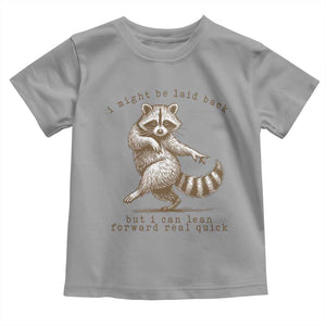 Funny Raccoon Sarcastic Toddler T Shirt I Might Be Laid Back But I Can Lean Forward Real Quick TS14 Sport Gray Print Your Wear