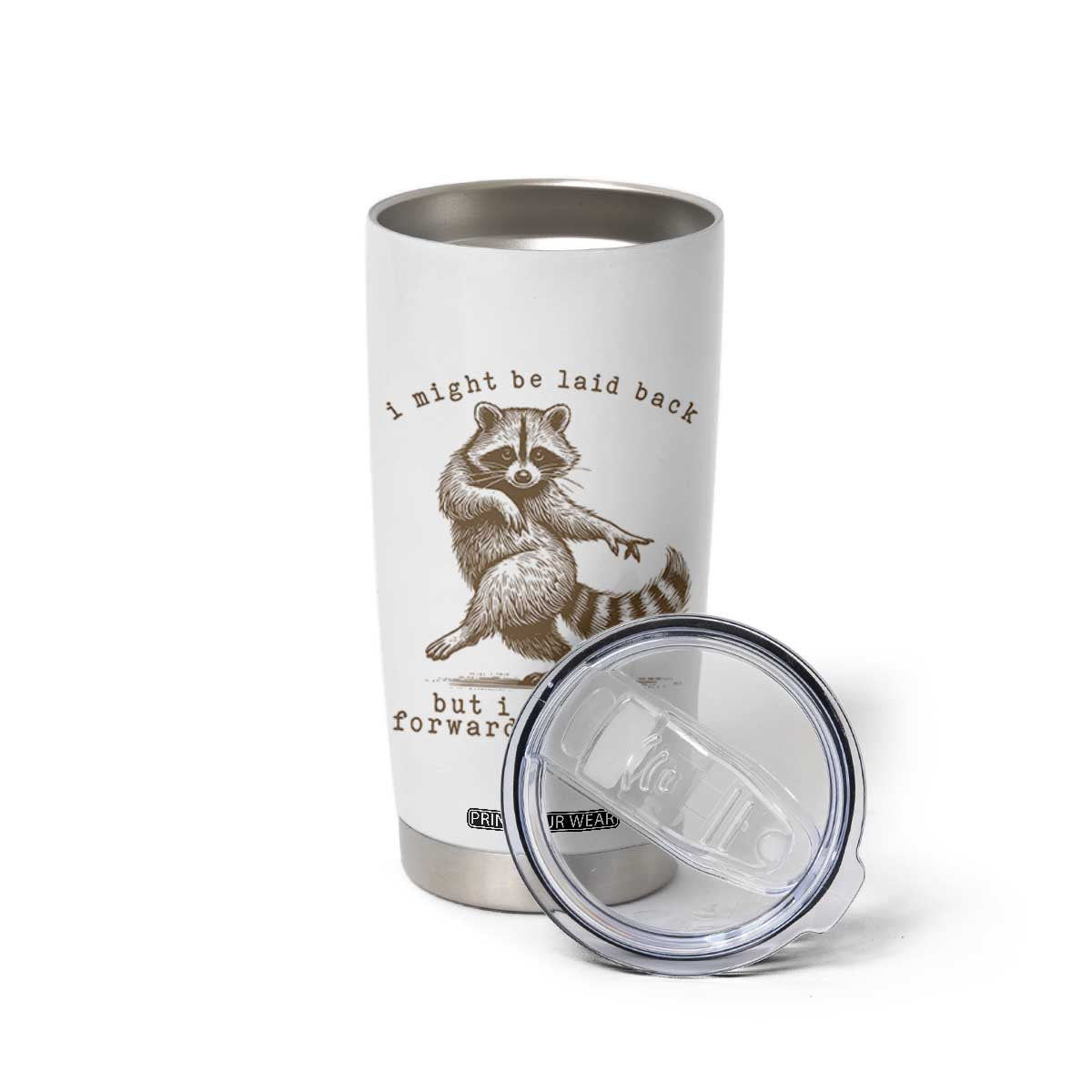 Funny Raccoon Sarcastic Tumbler Cup I Might Be Laid Back But I Can Lean Forward Real Quick TS14 Print Your Wear