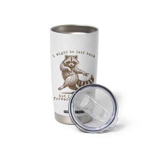 Funny Raccoon Sarcastic Tumbler Cup I Might Be Laid Back But I Can Lean Forward Real Quick TS14 Print Your Wear