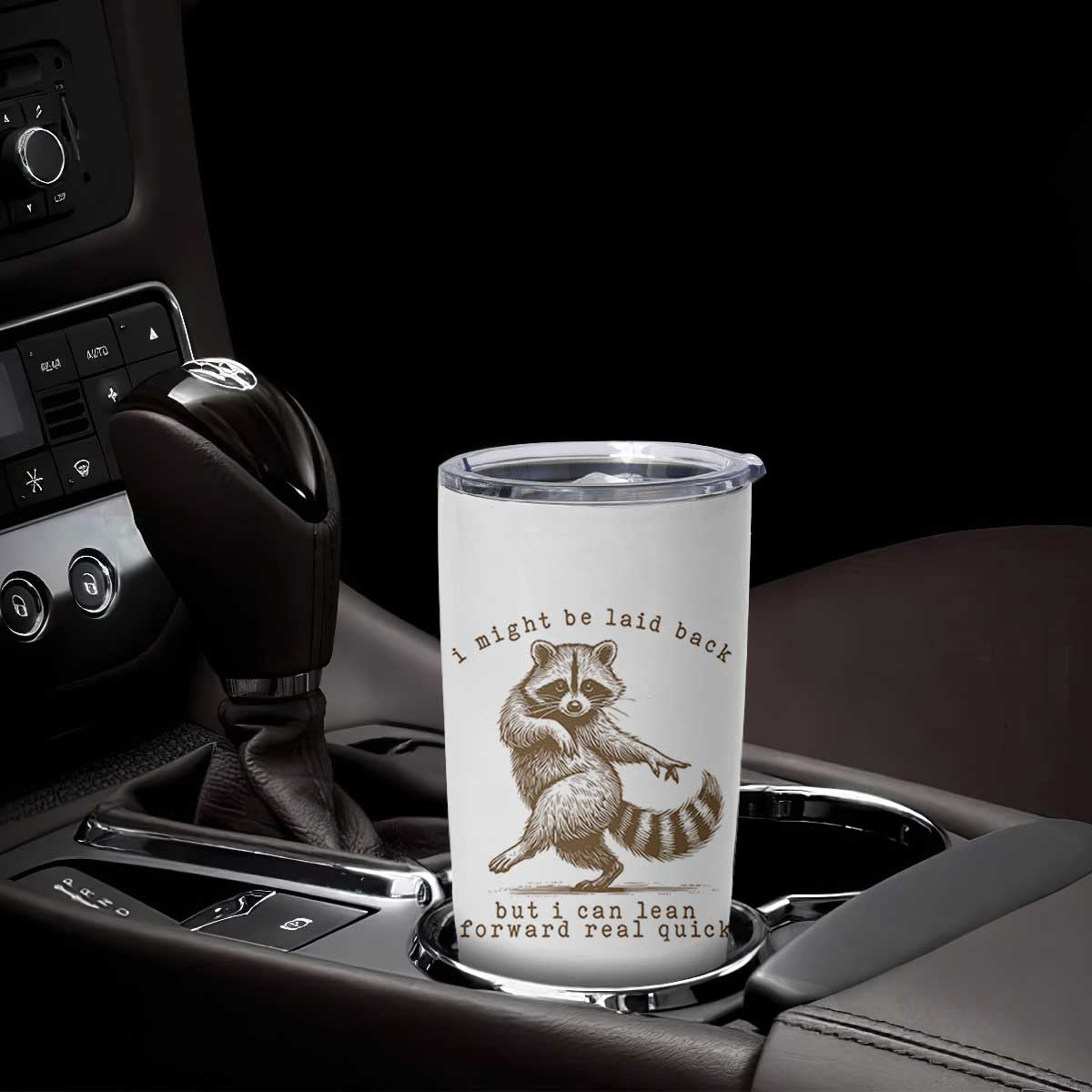 Funny Raccoon Sarcastic Tumbler Cup I Might Be Laid Back But I Can Lean Forward Real Quick TS14 Print Your Wear