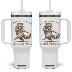 Funny Raccoon Sarcastic Tumbler With Handle I Might Be Laid Back But I Can Lean Forward Real Quick TS14 One Size: 40 oz White Print Your Wear