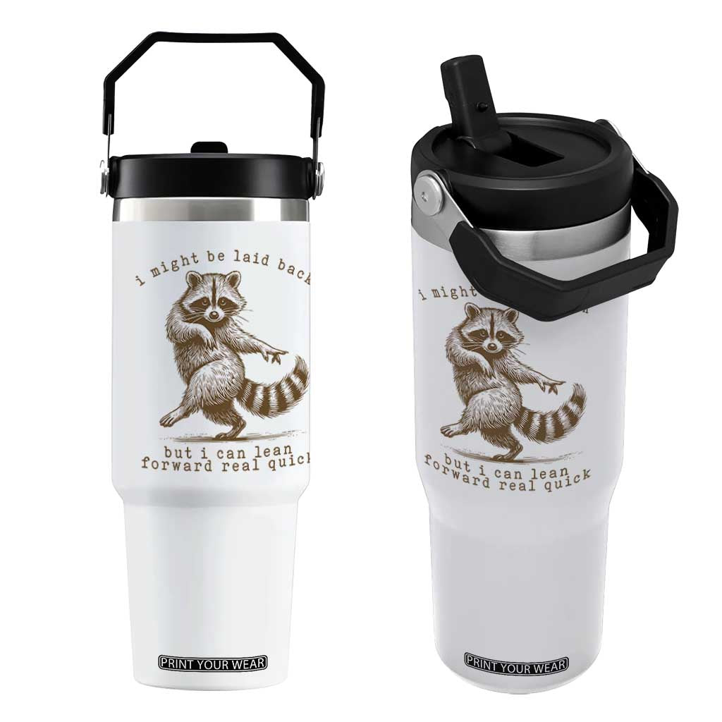 Funny Raccoon Sarcastic Flip Straw Tumbler I Might Be Laid Back But I Can Lean Forward Real Quick TS14 One Size: 30 oz White Print Your Wear