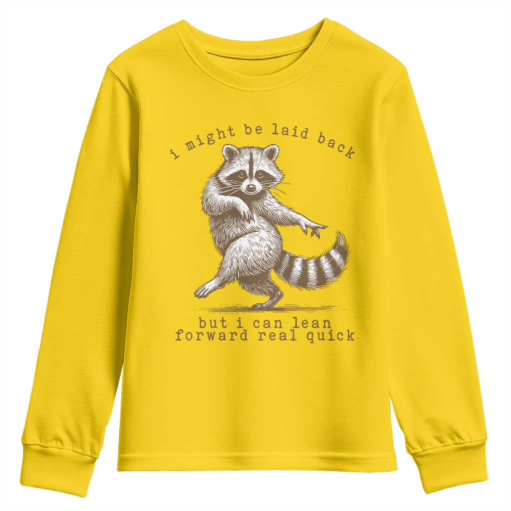 Funny Raccoon Sarcastic Youth Sweatshirt I Might Be Laid Back But I Can Lean Forward Real Quick TS14 Daisy Print Your Wear