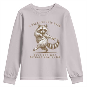 Funny Raccoon Sarcastic Youth Sweatshirt I Might Be Laid Back But I Can Lean Forward Real Quick TS14 Ice Gray Print Your Wear