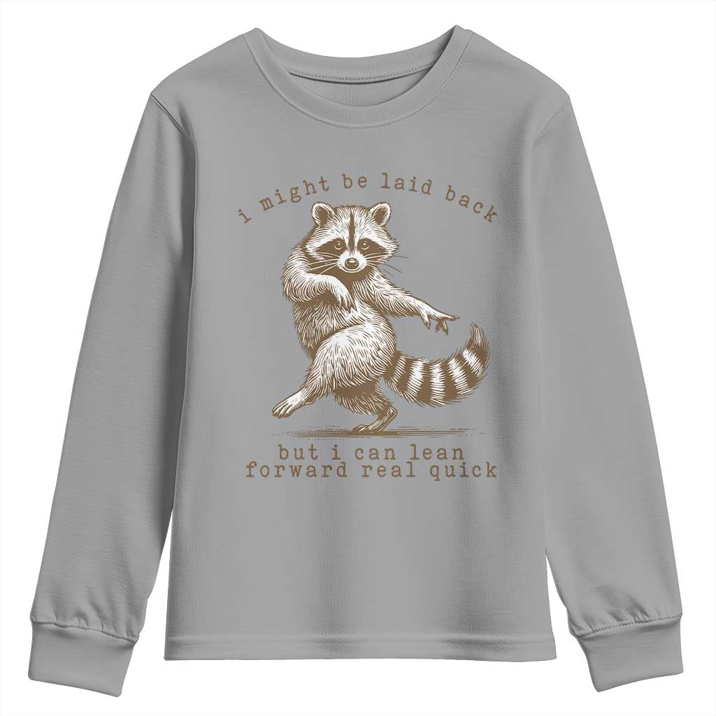 Funny Raccoon Sarcastic Youth Sweatshirt I Might Be Laid Back But I Can Lean Forward Real Quick TS14 Sport Gray Print Your Wear