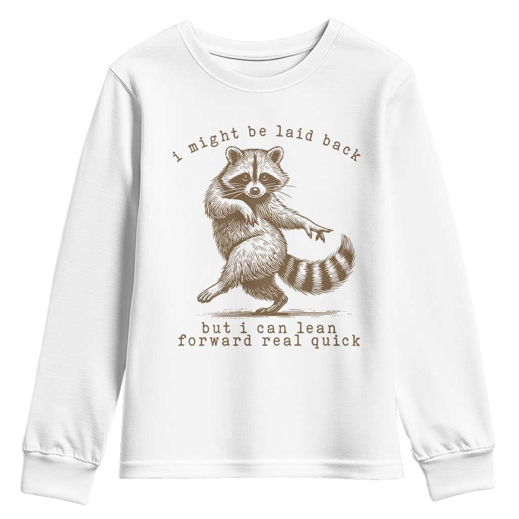 Funny Raccoon Sarcastic Youth Sweatshirt I Might Be Laid Back But I Can Lean Forward Real Quick TS14 White Print Your Wear