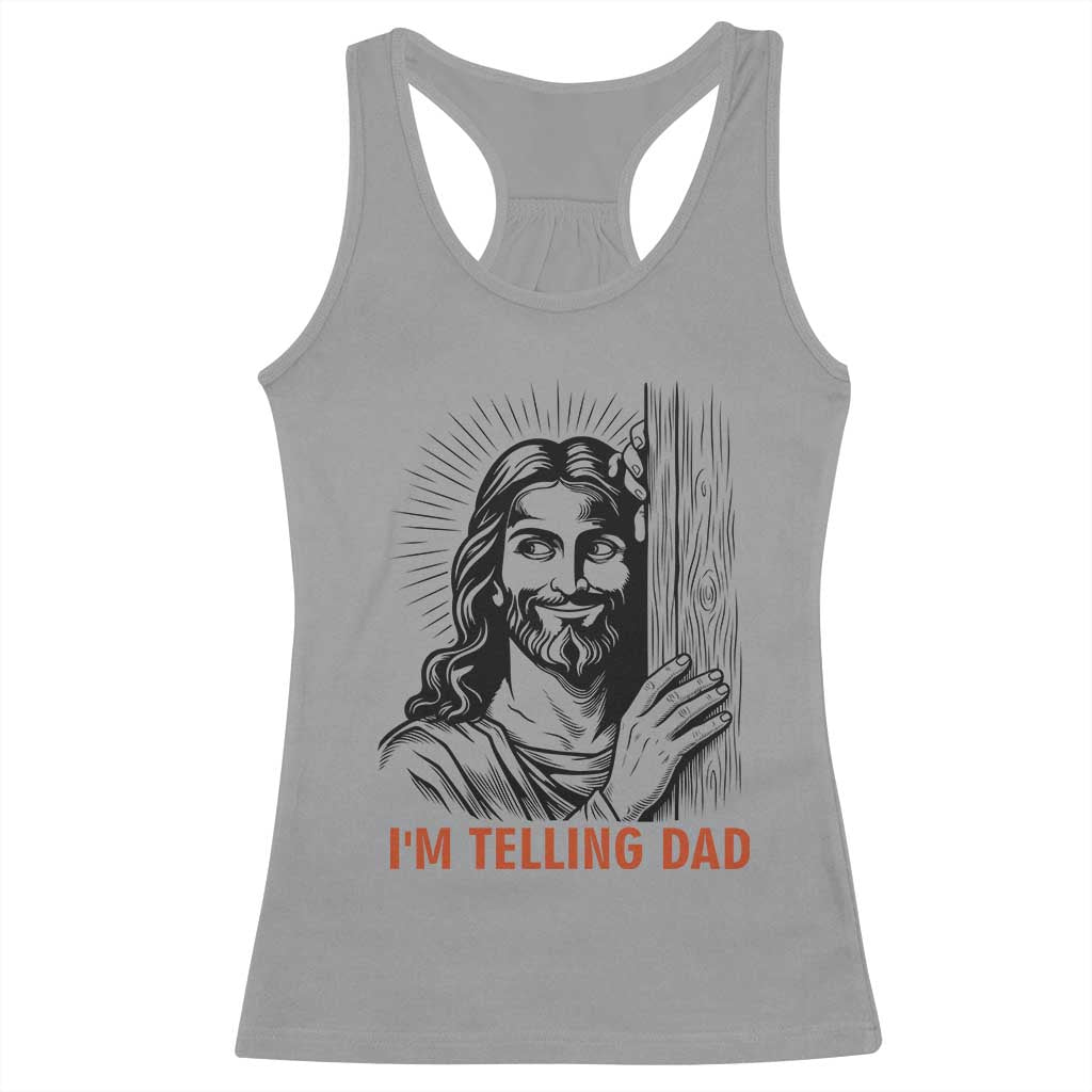Funny Jesus Christian Meme Racerback Tank Top I Am Telling Dad TS14 Sport Gray Print Your Wear