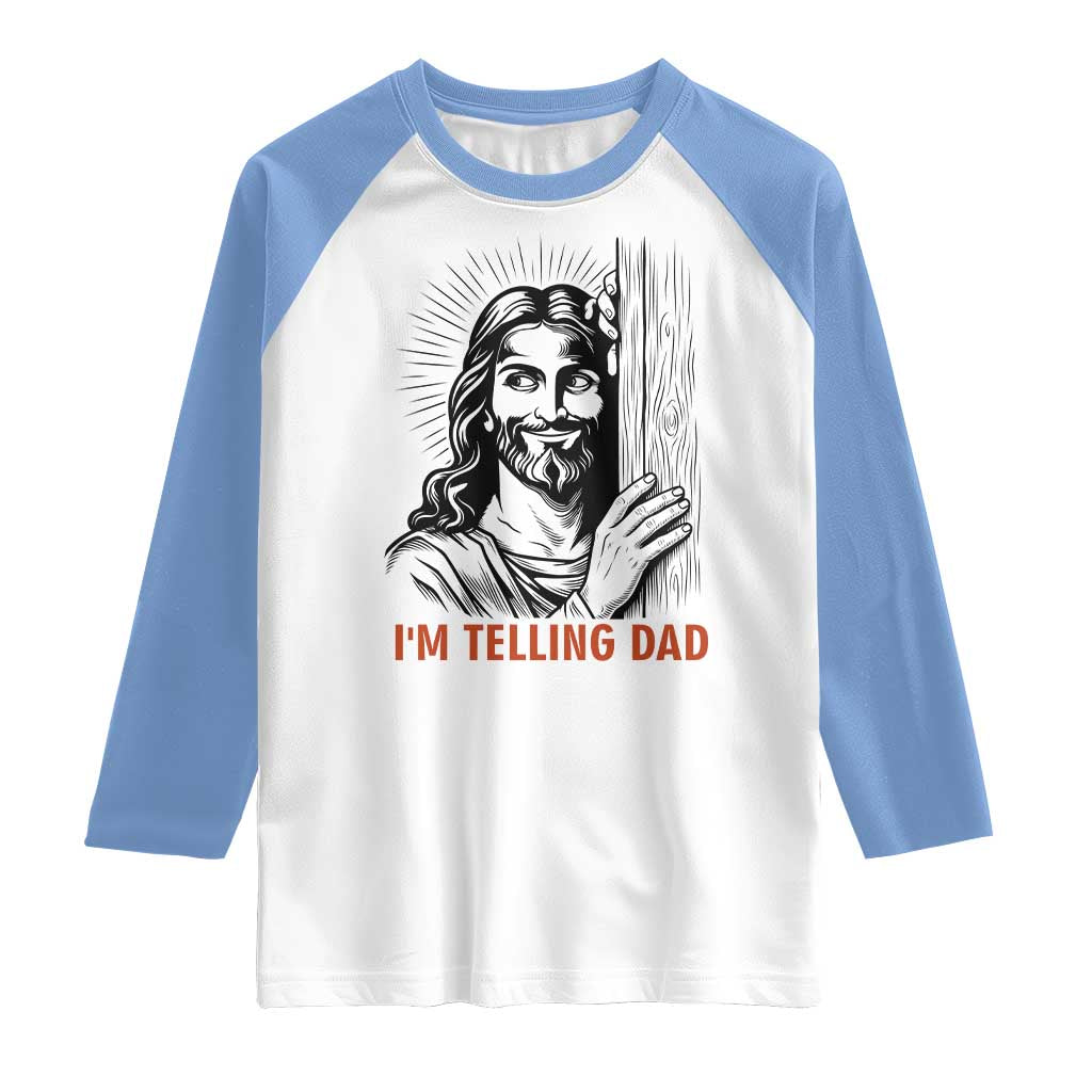 Funny Jesus Christian Meme Raglan Shirt I Am Telling Dad TS14 White Carolina Blue Print Your Wear