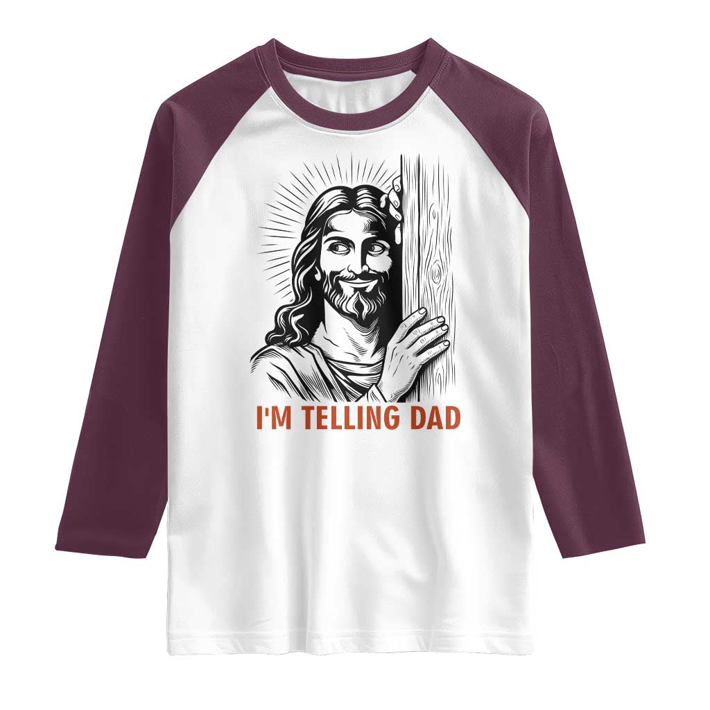 Funny Jesus Christian Meme Raglan Shirt I Am Telling Dad TS14 White Maroon Print Your Wear