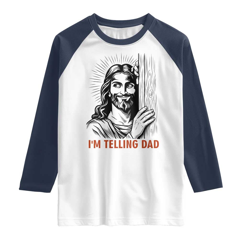 Funny Jesus Christian Meme Raglan Shirt I Am Telling Dad TS14 White Navy Print Your Wear