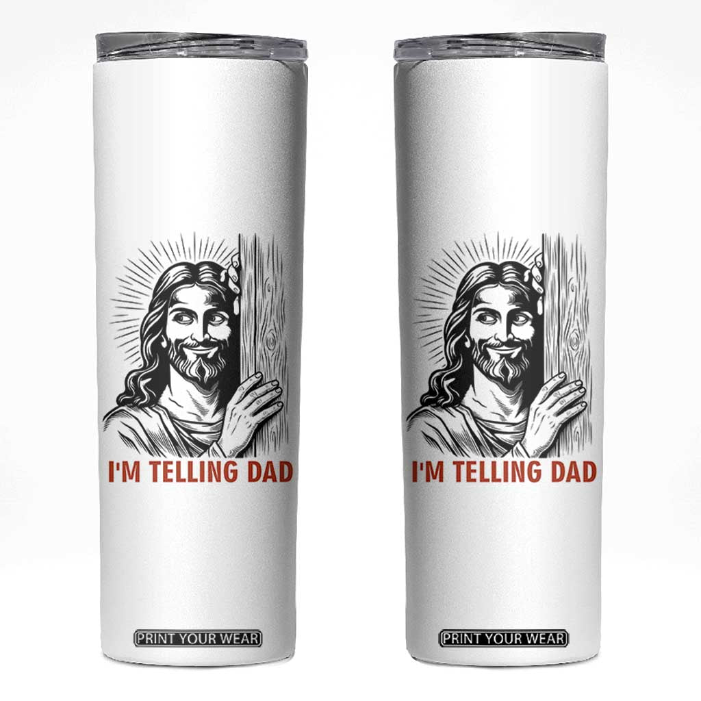 Funny Jesus Christian Meme Skinny Tumbler I Am Telling Dad TS14 White Print Your Wear