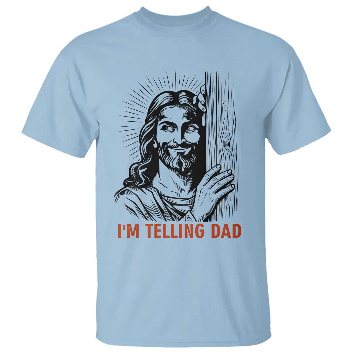 Funny Jesus Christian Meme T Shirt I Am Telling Dad TS14 Light Blue Print Your Wear