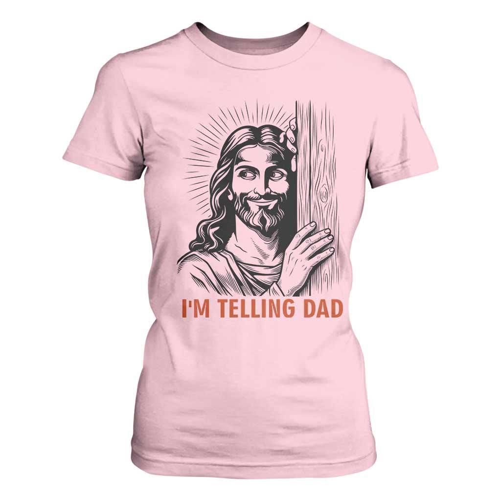Funny Jesus Christian Meme T Shirt For Women I Am Telling Dad TS14 Light Pink Print Your Wear