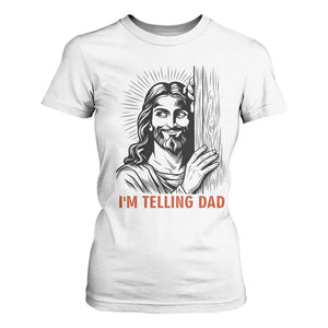 Funny Jesus Christian Meme T Shirt For Women I Am Telling Dad TS14 White Print Your Wear