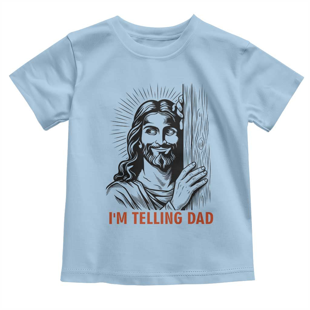 Funny Jesus Christian Meme Toddler T Shirt I Am Telling Dad TS14 Light Blue Print Your Wear