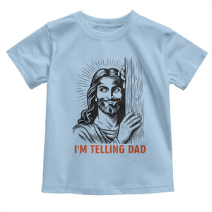 Funny Jesus Christian Meme Toddler T Shirt I Am Telling Dad TS14 Light Blue Print Your Wear