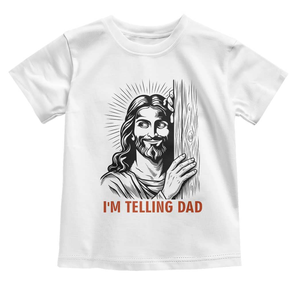 Funny Jesus Christian Meme Toddler T Shirt I Am Telling Dad TS14 White Print Your Wear
